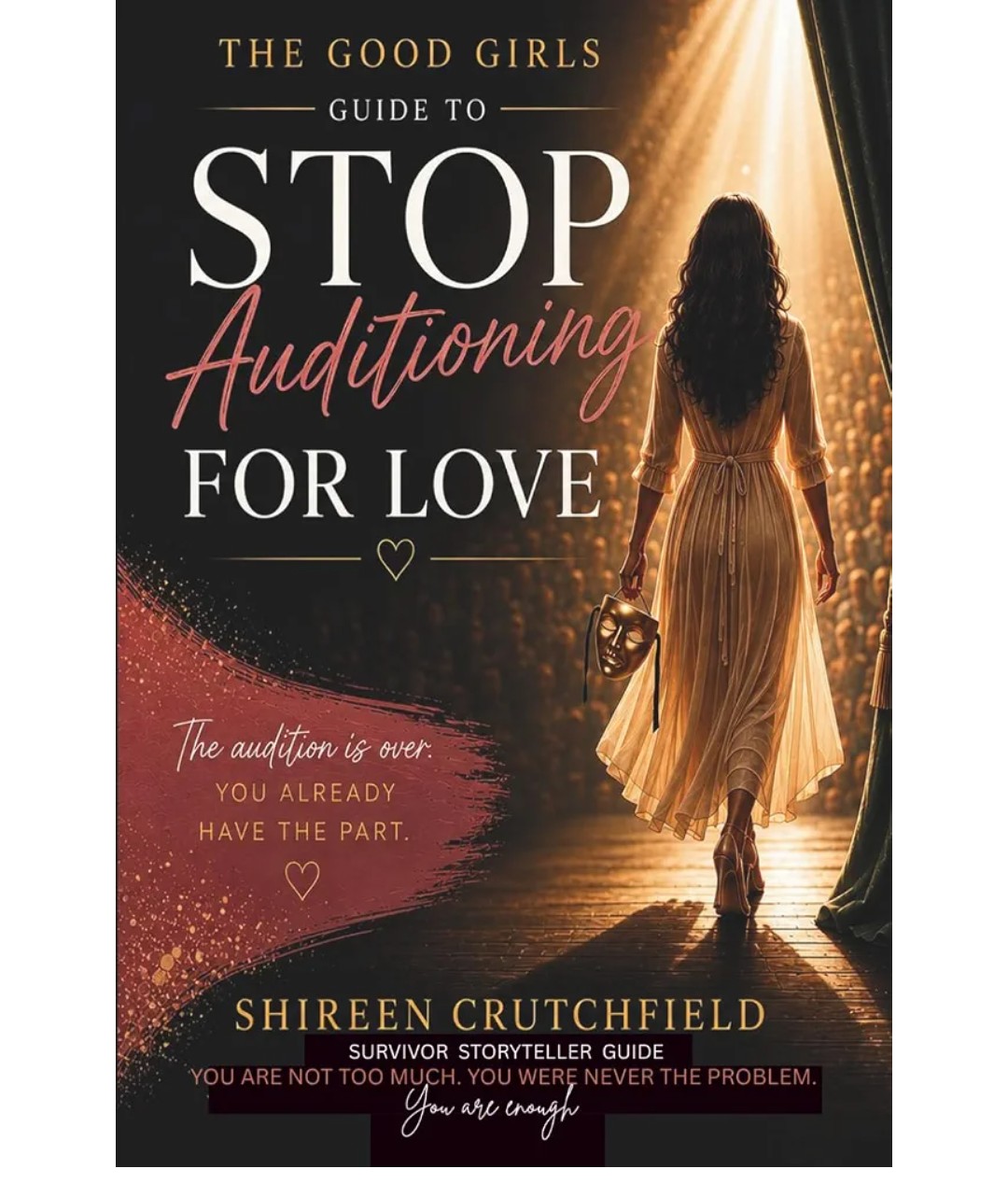 The cover of The Good Girl&rsquo;s Guide to Stop Auditioning for Love: A Guided Workbook by Shireen Crutchfield, reading &lsquo;The audition is over. You already have the part.&rsquo;